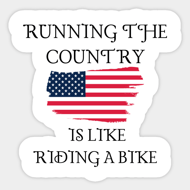 Running The Country Is Like Riding A Bike Sticker by Word and Saying